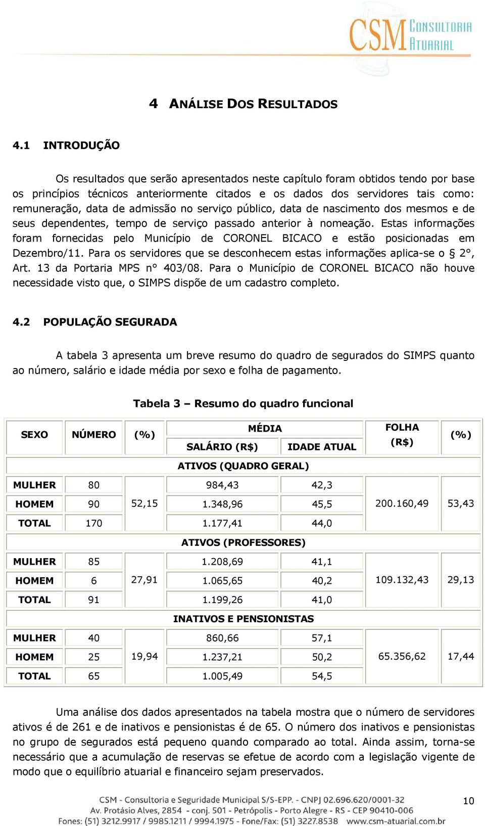 admissão no serviço público, data de nascimento dos mesmos e de seus dependentes, tempo de serviço passado anterior à nomeação.