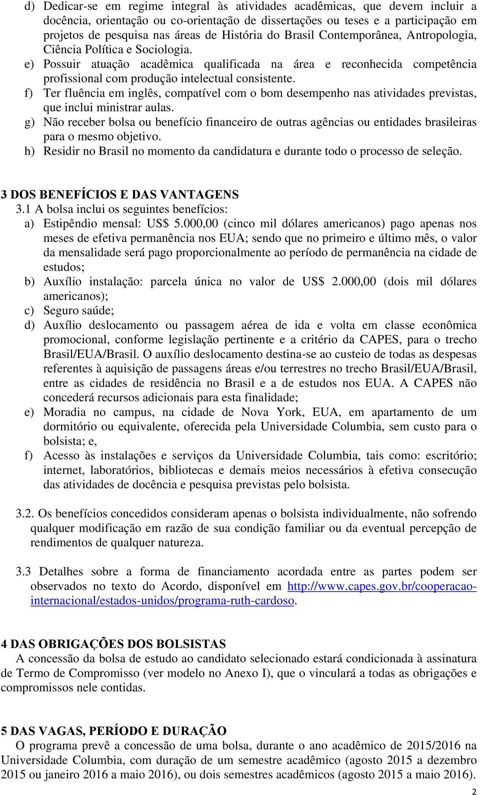 e) Possuir atuação acadêmica qualificada na área e reconhecida competência profissional com produção intelectual consistente.