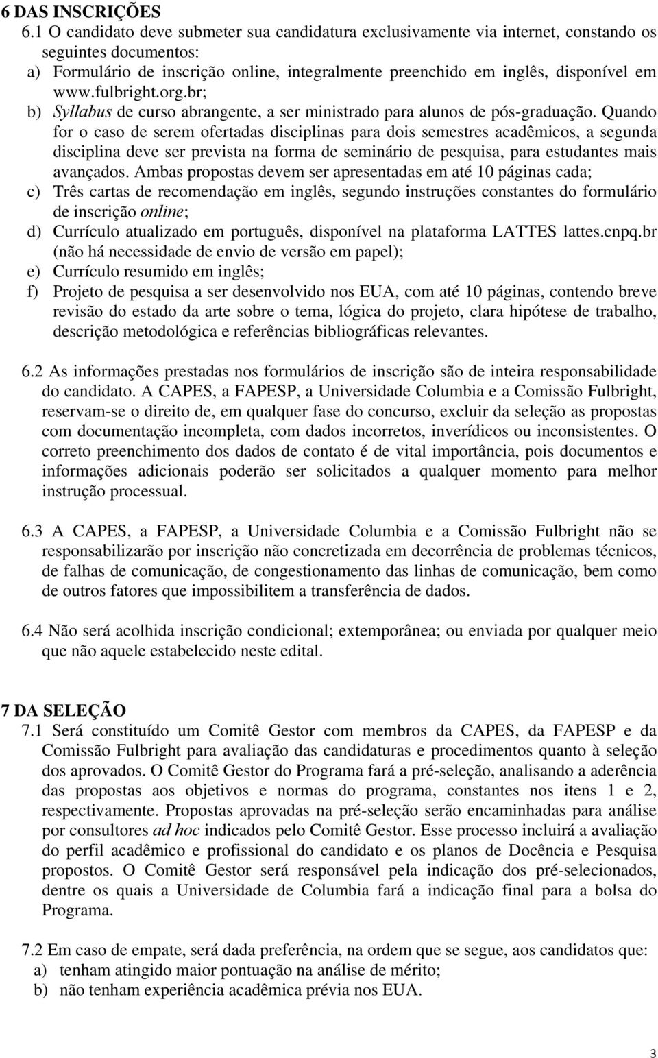 fulbright.org.br; b) Syllabus de curso abrangente, a ser ministrado para alunos de pós-graduação.