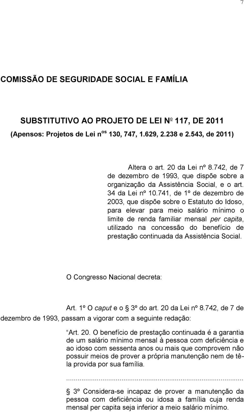 741, de 1º de dezembro de 2003, que dispõe sobre o Estatuto do Idoso, para elevar para meio salário mínimo o limite de renda familiar mensal per capita, utilizado na concessão do benefício de