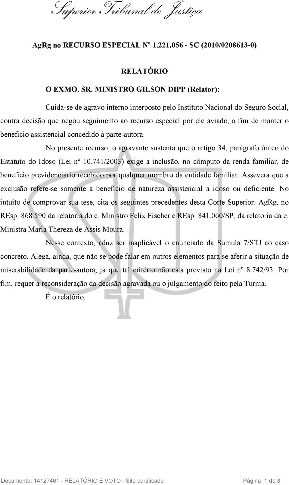 o benefício assistencial concedido à parte-autora. No presente recurso, o agravante sustenta que o artigo 34, parágrafo único do Estatuto do Idoso (Lei nº 10.