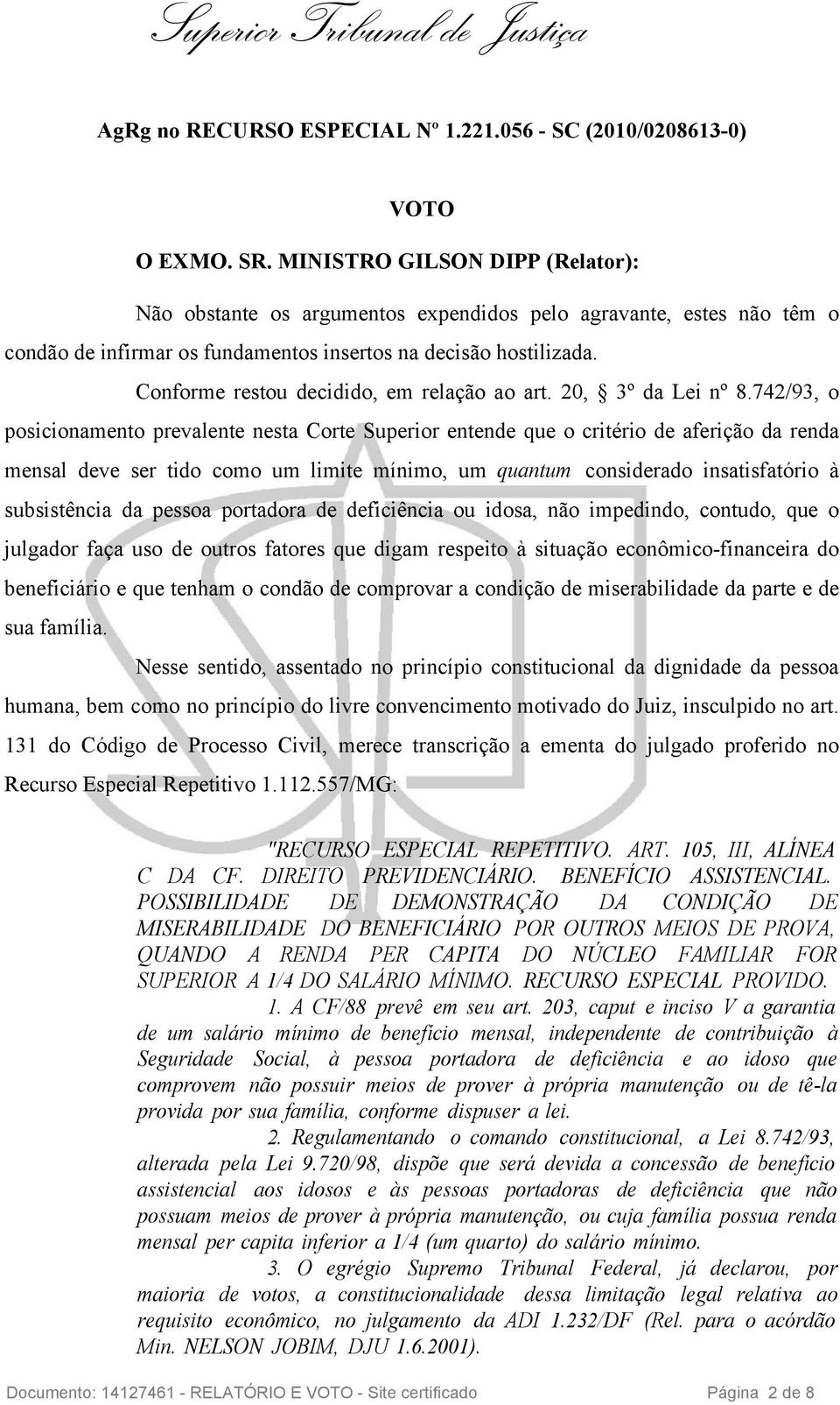 Conforme restou decidido, em relação ao art. 20, 3º da Lei nº 8.