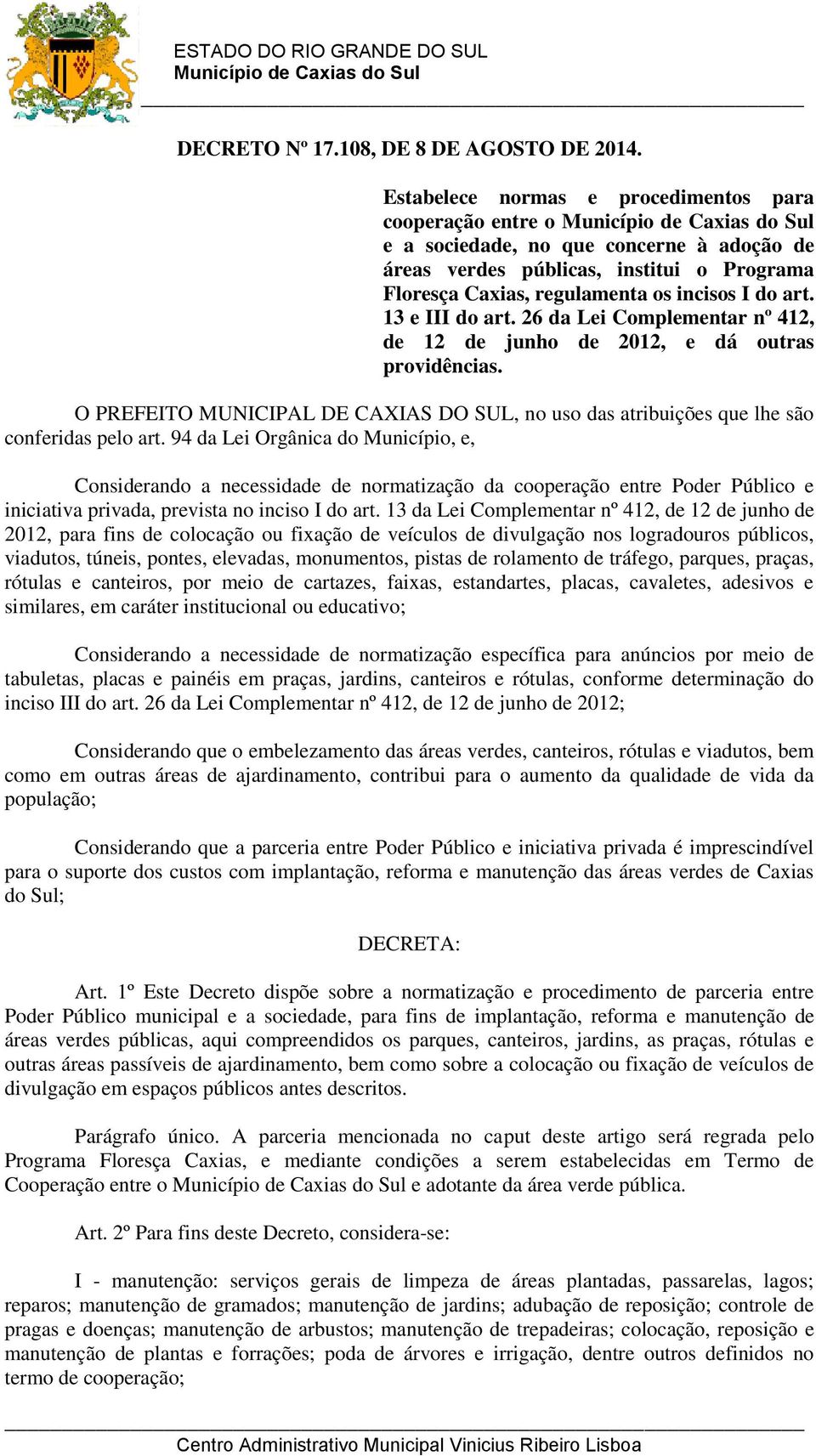 13 e III do art. 26 da Lei Complementar nº 412, de 12 de junho de 2012, e dá outras providências. O PREFEITO MUNICIPAL DE CAXIAS DO SUL, no uso das atribuições que lhe são conferidas pelo art.