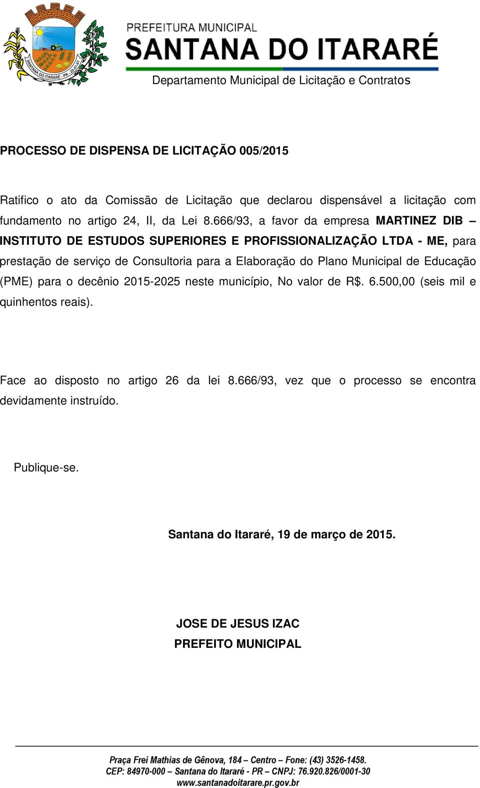 666/93, a favor da empresa MARTINEZ DIB INSTITUTO DE ESTUDOS SUPERIORES E PROFISSIONALIZAÇÃO LTDA - ME, para prestação de serviço de Consultoria para a