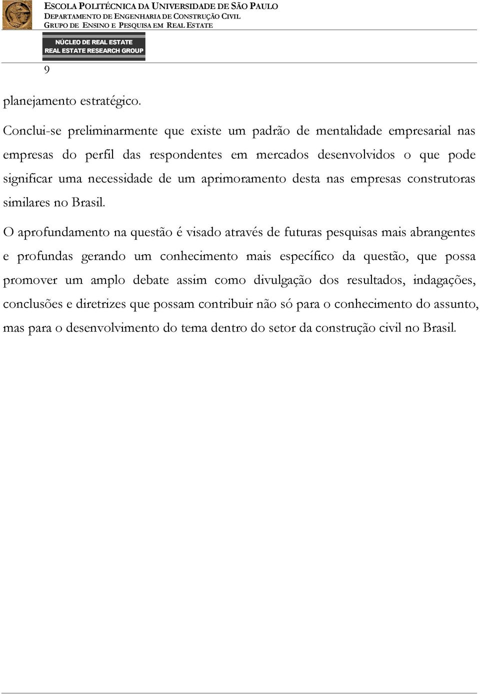 necessidade de um aprimoramento desta nas empresas construtoras similares no Brasil.