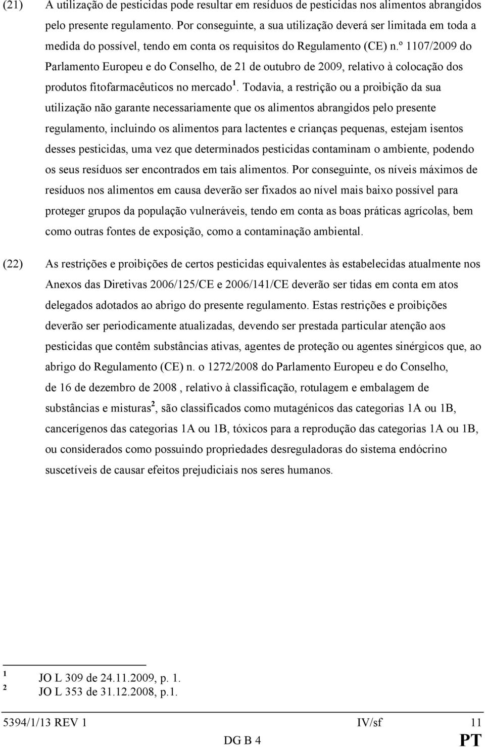 º 1107/2009 do Parlamento Europeu e do Conselho, de 21 de outubro de 2009, relativo à colocação dos produtos fitofarmacêuticos no mercado 1.