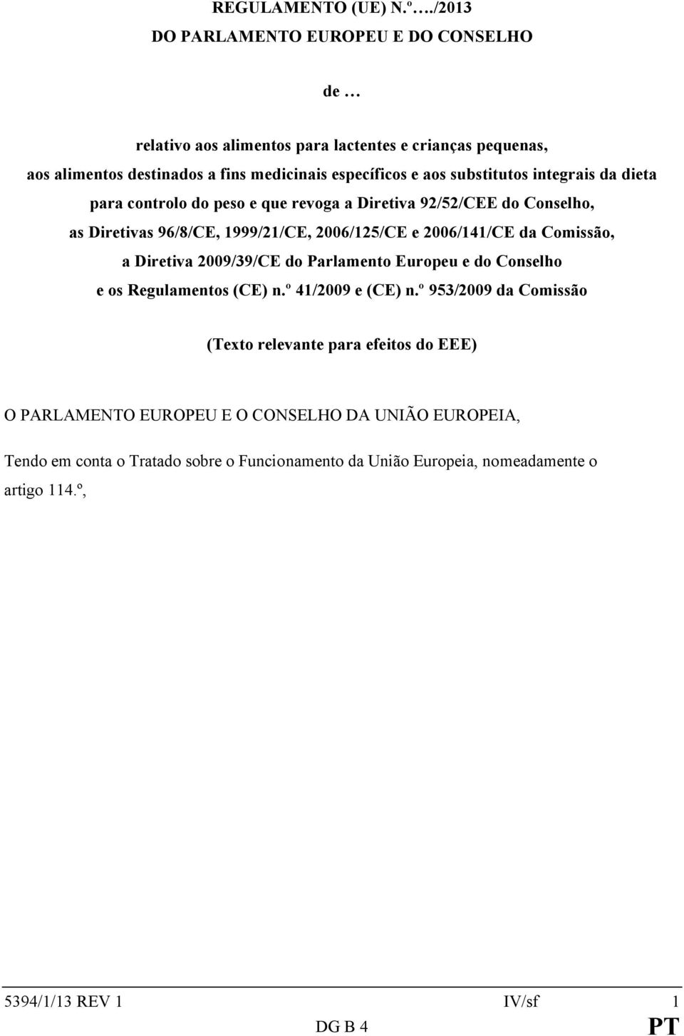 substitutos integrais da dieta para controlo do peso e que revoga a Diretiva 92/52/CEE do Conselho, as Diretivas 96/8/CE, 1999/21/CE, 2006/125/CE e 2006/141/CE da Comissão,