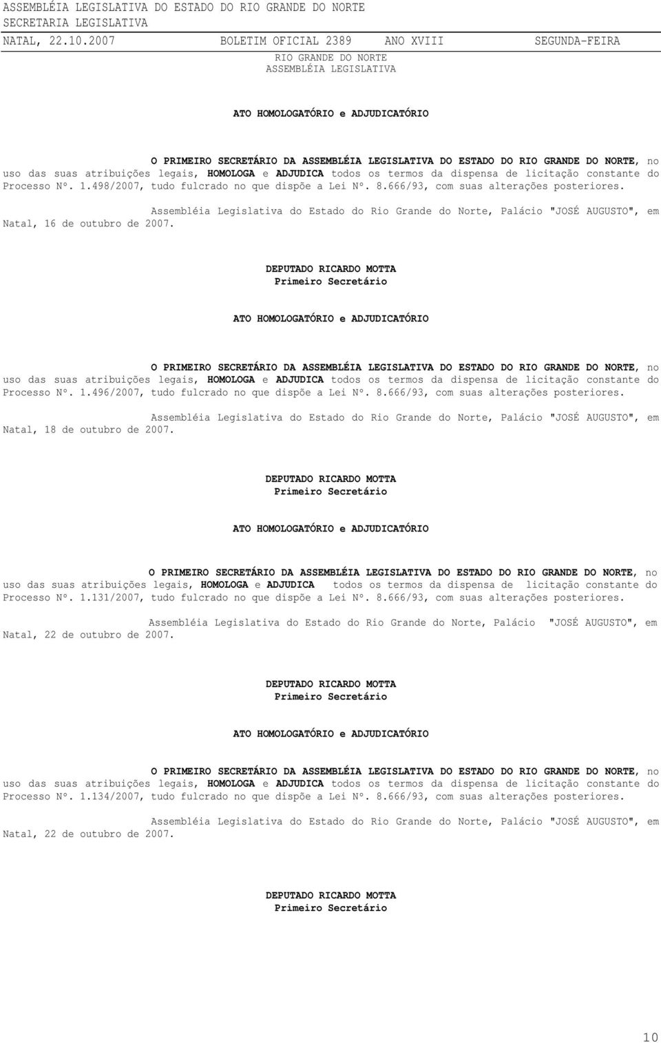 8.666/93, com suas alterações posteriores. Natal, 18 de outubro de 2007. Processo Nº. 1.131/2007, tudo fulcrado no que dispõe a Lei Nº.