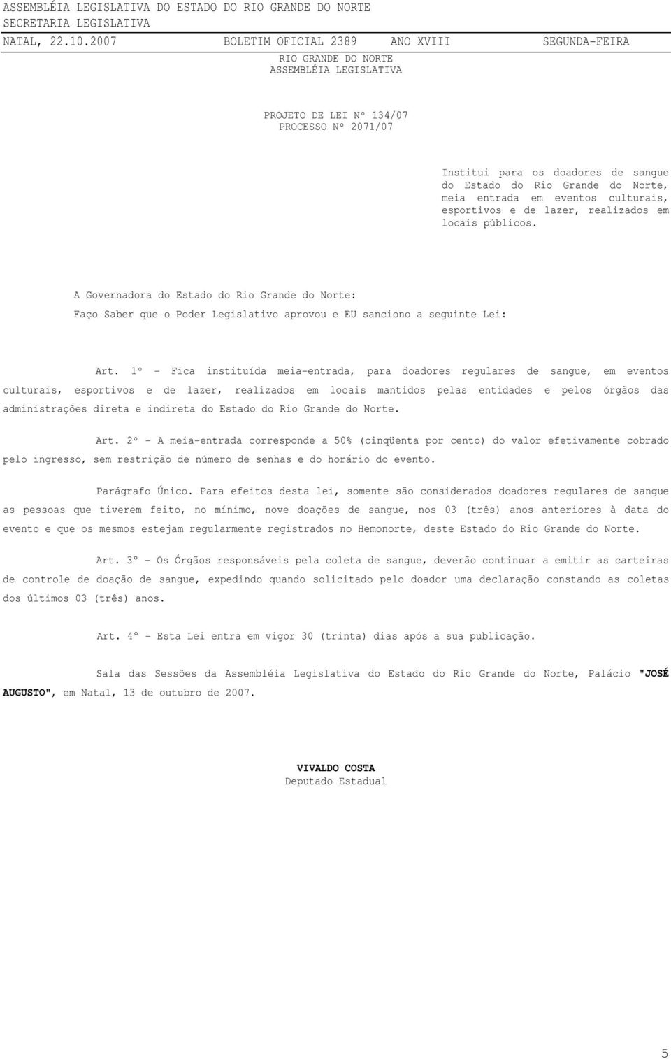 1º - Fica instituída meia-entrada, para doadores regulares de sangue, em eventos culturais, esportivos e de lazer, realizados em locais mantidos pelas entidades e pelos órgãos das administrações