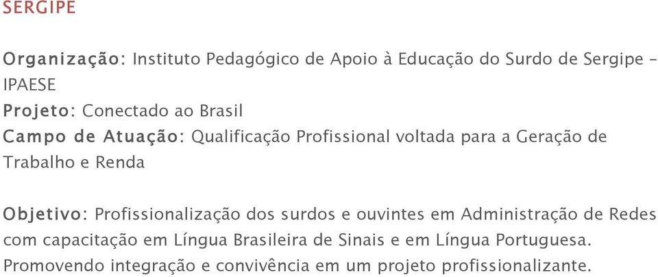 Renda Objetivo: Profissionalização dos surdos e ouvintes em Administração de Redes com capacitação em