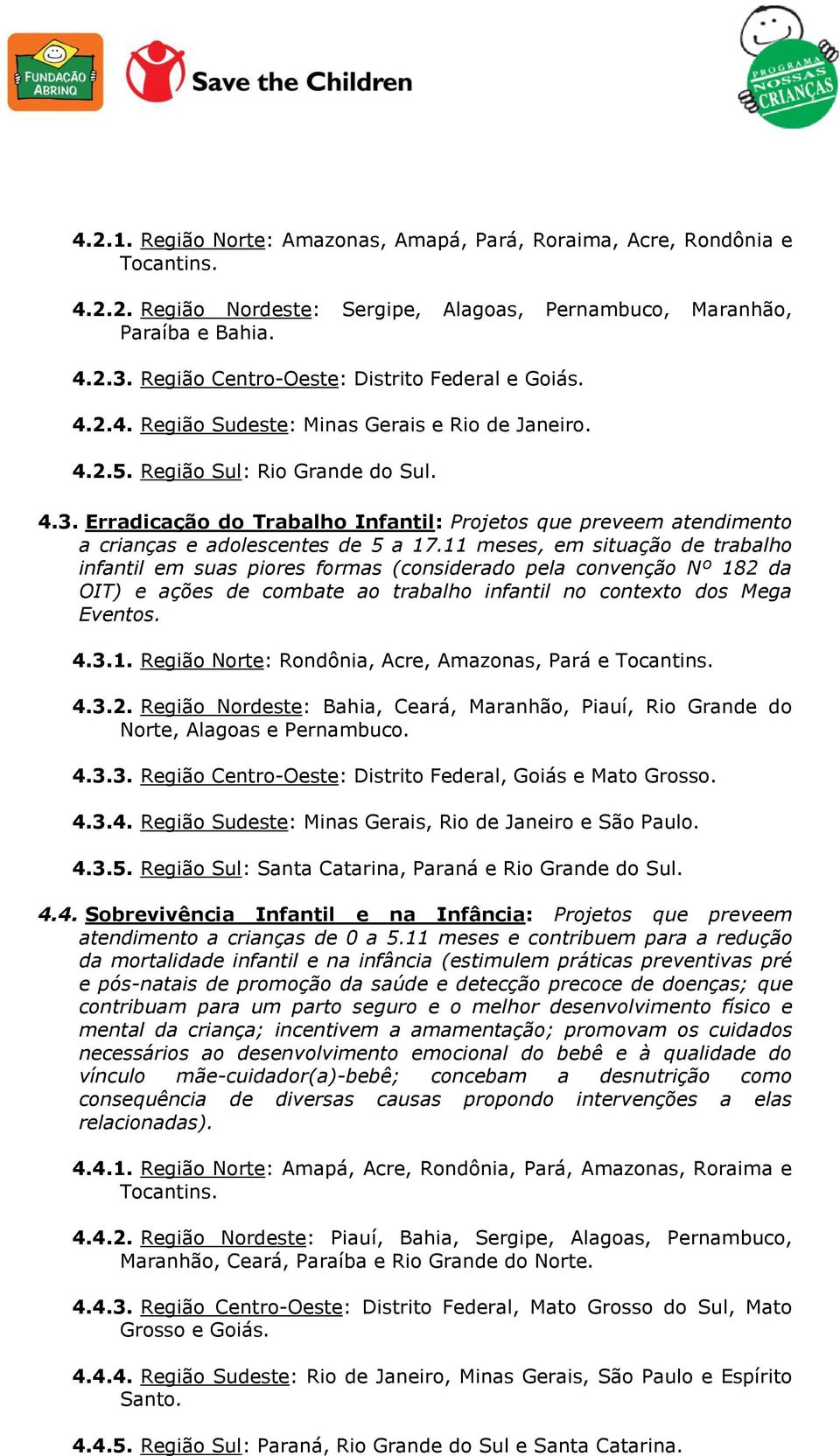 Erradicação do Trabalho Infantil: Projetos que preveem atendimento a crianças e adolescentes de 5 a 17.