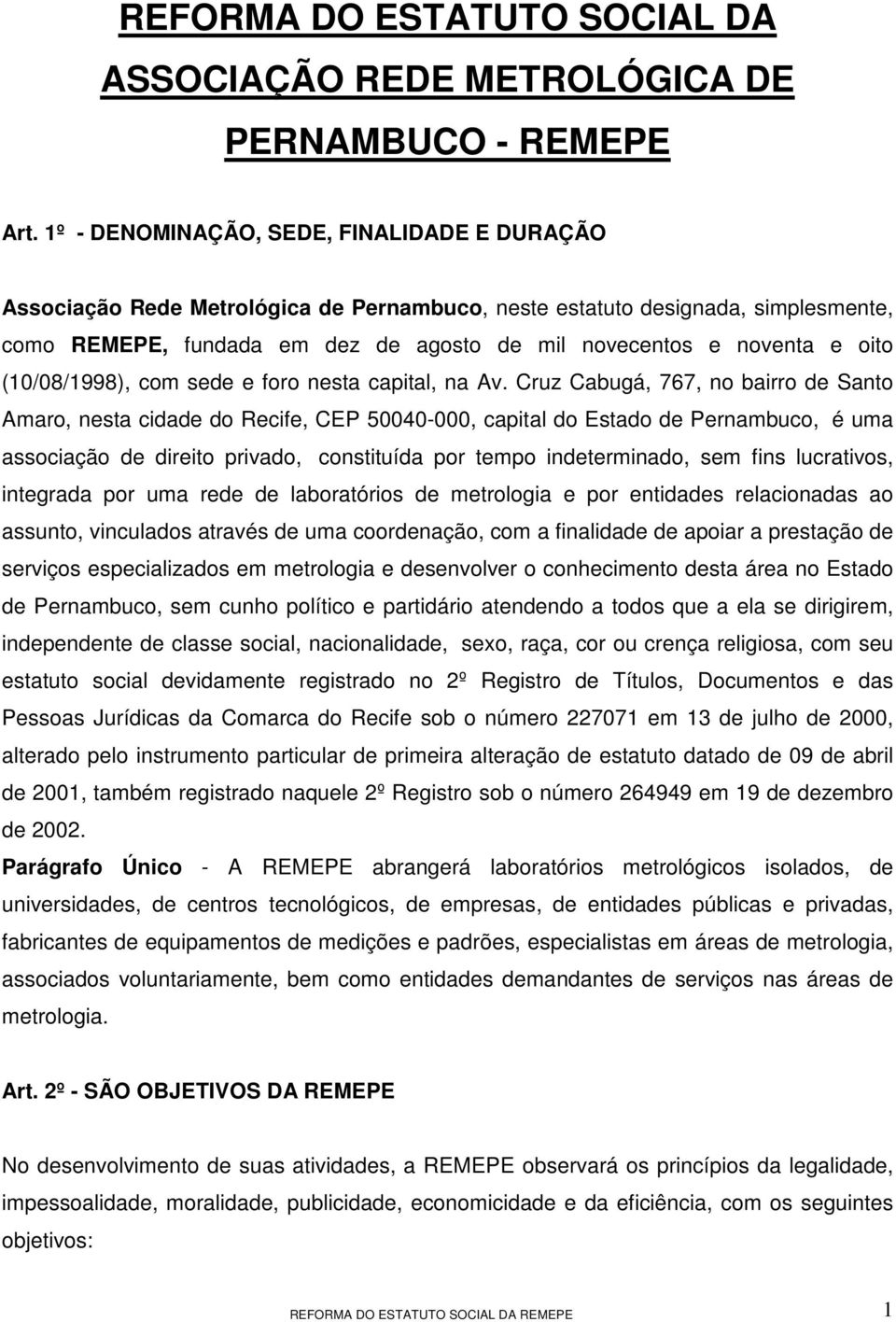 oito (10/08/1998), com sede e foro nesta capital, na Av.