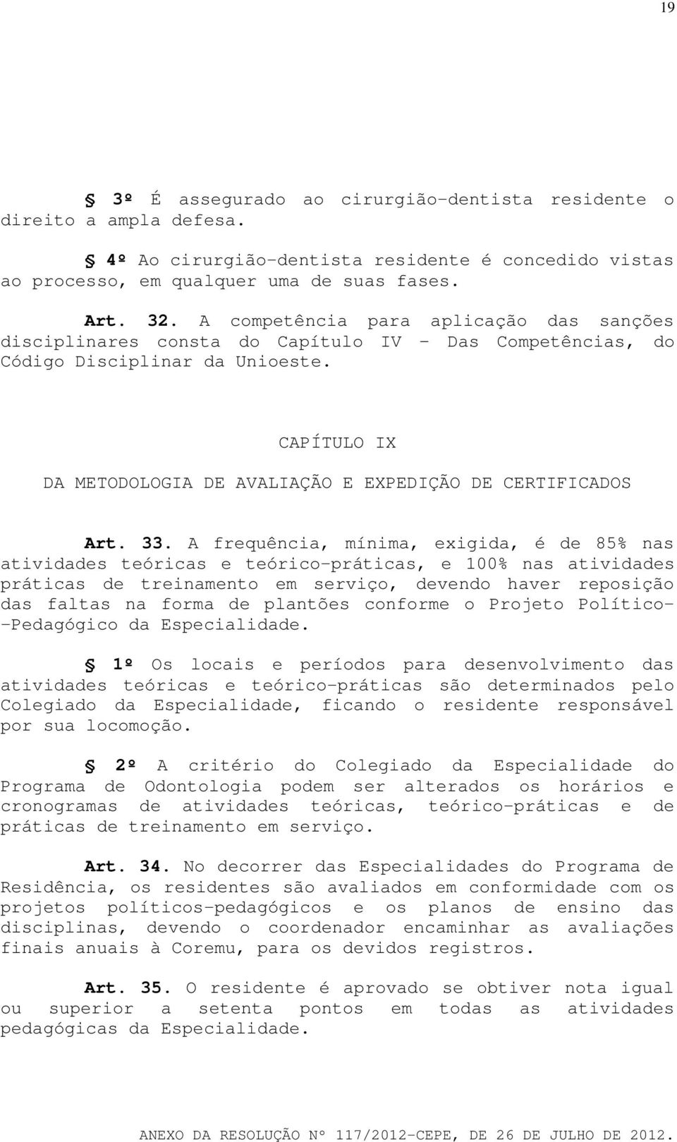 CAPÍTULO IX DA METODOLOGIA DE AVALIAÇÃO E EXPEDIÇÃO DE CERTIFICADOS Art. 33.
