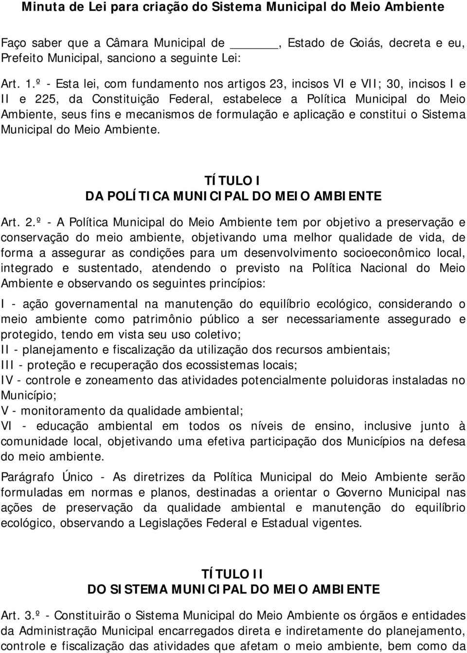 formulação e aplicação e constitui o Sistema Municipal do Meio Ambiente. TÍTULO I DA POLÍTICA MUNICIPAL DO MEIO AMBIENTE Art. 2.