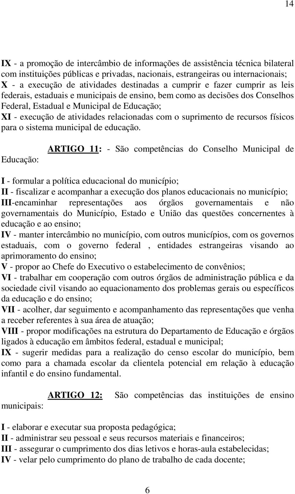 com o suprimento de recursos físicos para o sistema municipal de educação.