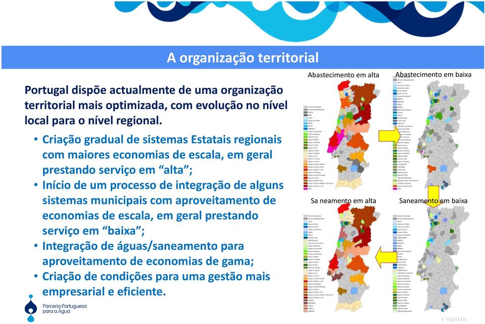 alguns sistemas municipais com aproveitamento de economias de escala, em geral prestando serviço em baixa ; Integração de águas/saneamento para aproveitamento