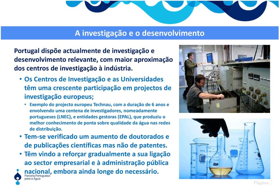 centena de investigadores, nomeadamente portugueses (LNEC), e entidades gestoras (EPAL), que produziu o melhor conhecimento de ponta sobre qualidade da água nas redes de distribuição.