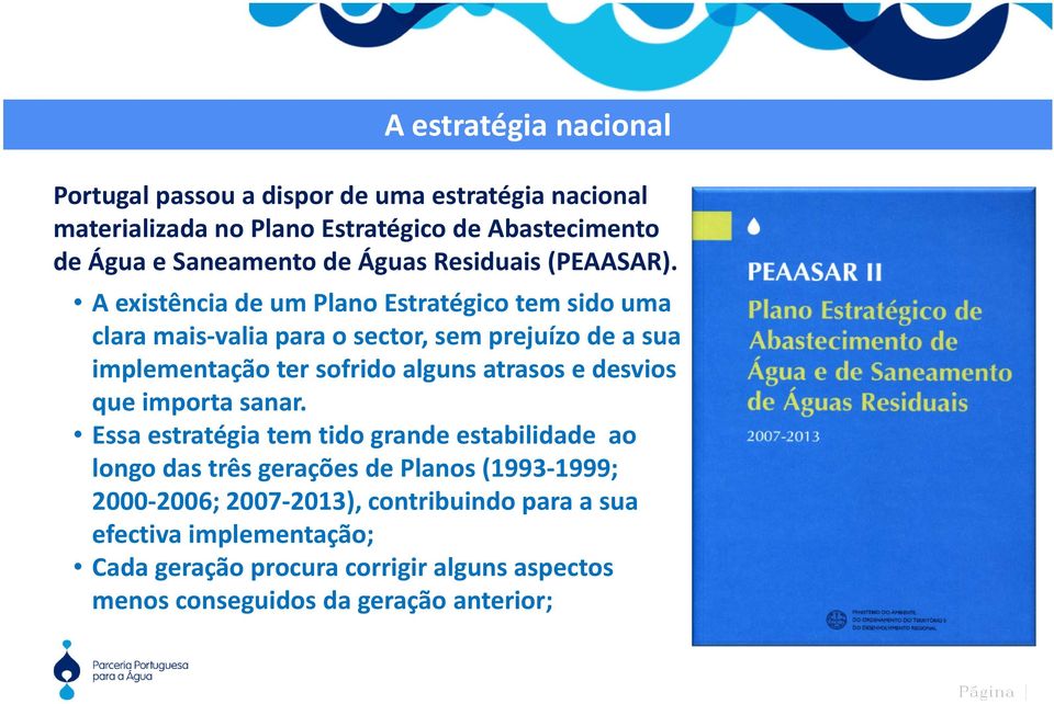 A existência de um Plano Estratégico tem sido uma clara mais valia para o sector, sem prejuízo de a sua implementação ter sofrido alguns atrasos e