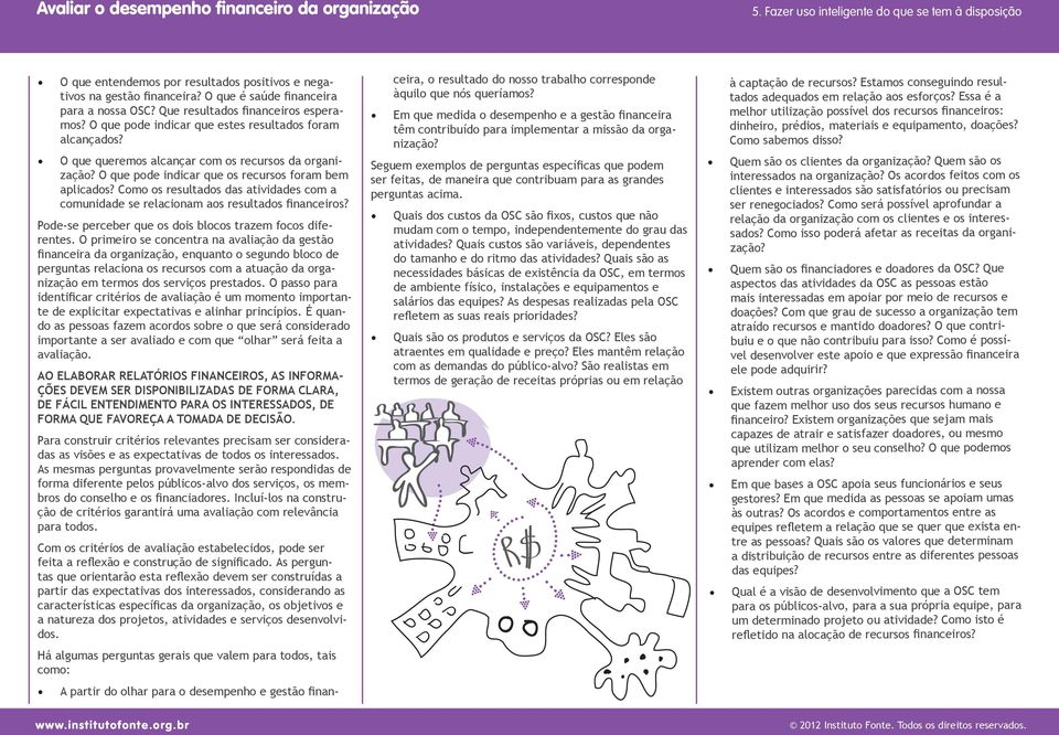 Como os resultados das atividades com a comunidade se relacionam aos resultados financeiros? Pode-se perceber que os dois blocos trazem focos diferentes.