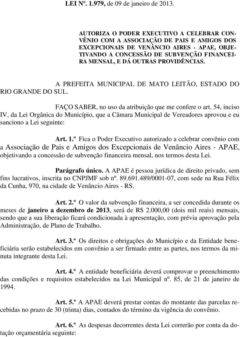 PROVIDÊNCIAS. A PREFEITA MUNICIPAL DE MATO LEITÃO, ESTADO DO RIO GRANDE DO SUL. FAÇO SABER, no uso da atribuição que me confere o art.