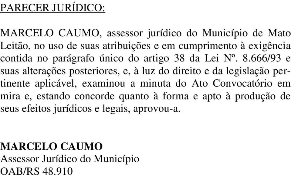 666/93 e suas alterações posteriores, e, à luz do direito e da legislação pertinente aplicável, examinou a minuta do Ato