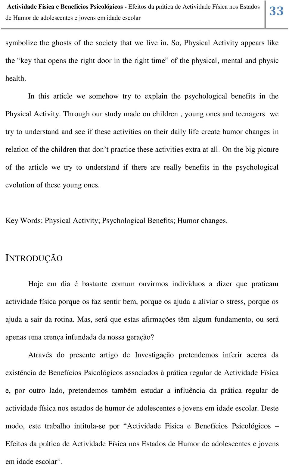 Through our study made on children, young ones and teenagers we try to understand and see if these activities on their daily life create humor changes in relation of the children that don t practice