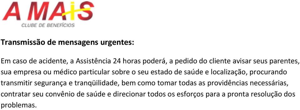 localização, procurando transmitir segurança e tranqüilidade, bem como tomar todas as providências