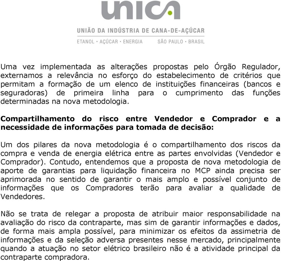 Compartilhamento do risco entre Vendedor e Comprador e a necessidade de informações para tomada de decisão: Um dos pilares da nova metodologia é o compartilhamento dos riscos da compra e venda de