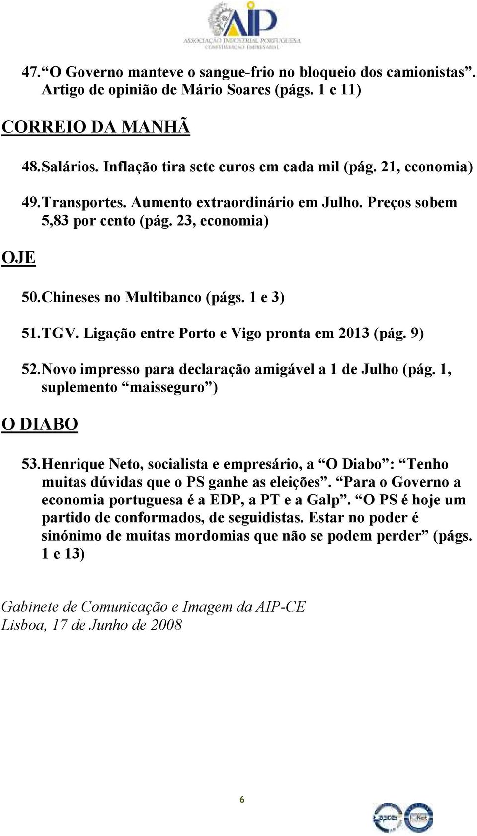 Ligação entre Porto e Vigo pronta em 2013 (pág. 9) 52. Novo impresso para declaração amigável a 1 de Julho (pág. 1, suplemento maisseguro ) O DIABO 53.