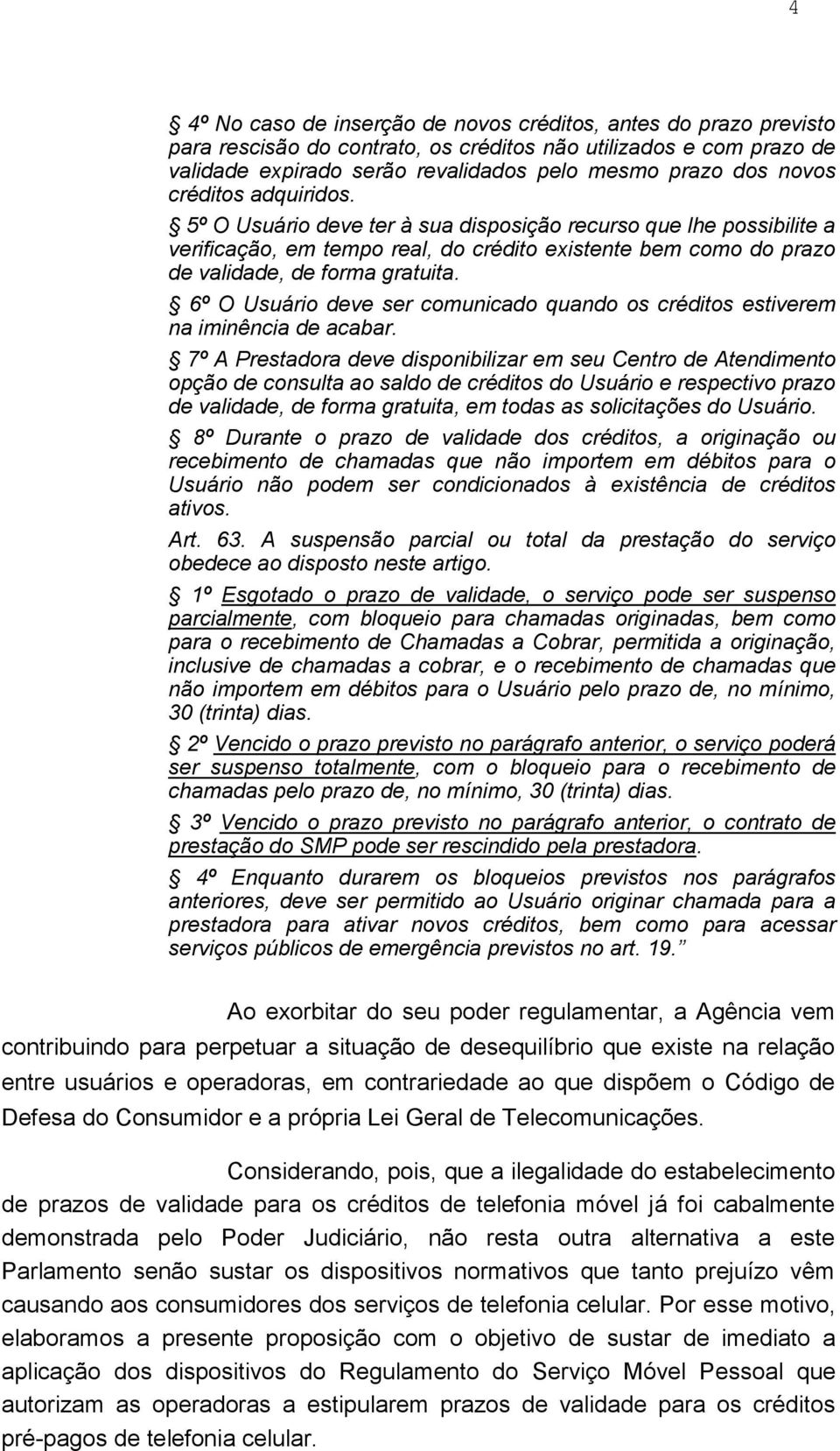 6º O Usuário deve ser comunicado quando os créditos estiverem na iminência de acabar.