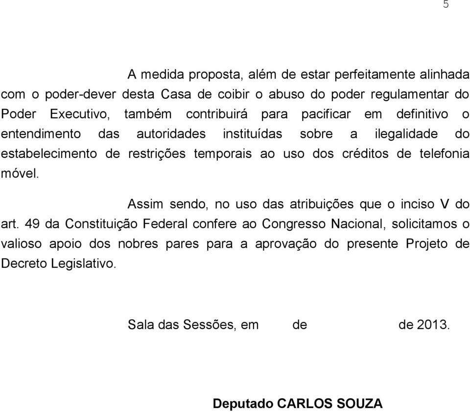 dos créditos de telefonia móvel. Assim sendo, no uso das atribuições que o inciso V do art.