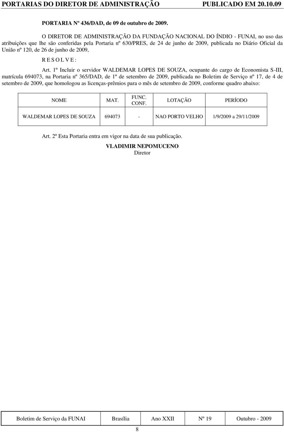 1º de setembro de 2009, publicada no Boletim de Serviço nº 17, de 4 de setembro de 2009, que homologou as licenças-prêmios para o