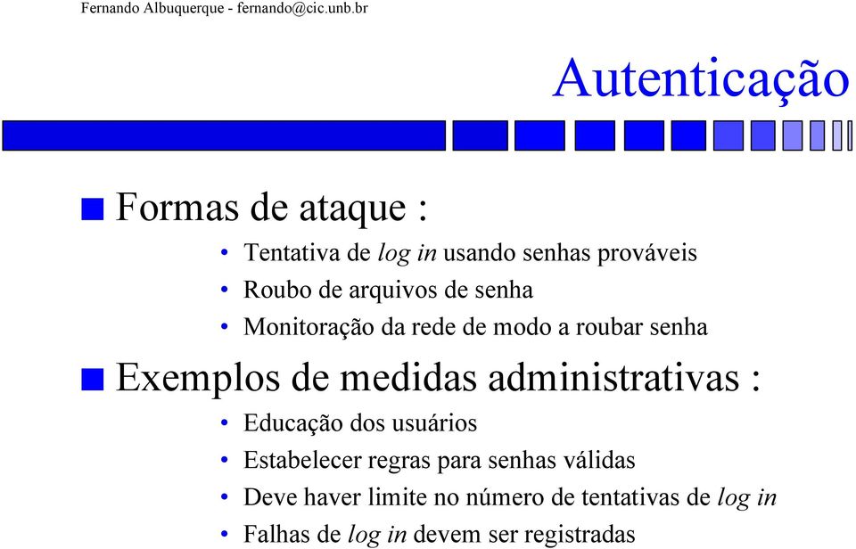 administrativas : Educação dos usuários Estabelecer regras para senhas válidas Deve