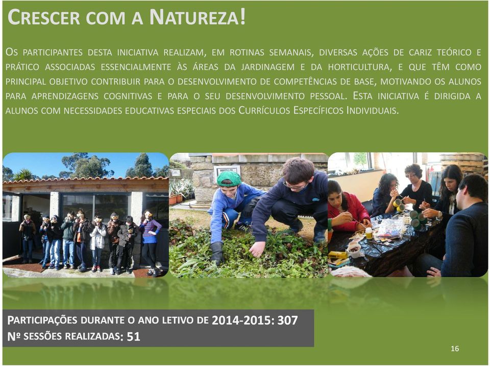 DA JARDINAGEM E DA HORTICULTURA, E QUE TÊM COMO PRINCIPAL OBJETIVO CONTRIBUIR PARA O DESENVOLVIMENTO DE COMPETÊNCIAS DE BASE, MOTIVANDO OS