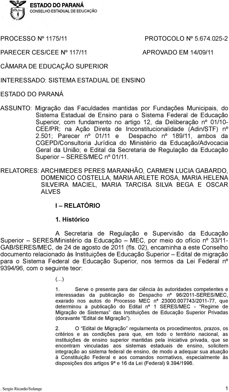 Municipais, do Sistema Estadual de Ensino para o Sistema Federal de Educação Superior, com fundamento no artigo 12, da Deliberação nº 01/10- CEE/PR; na Ação Direta de Inconstitucionalidade (Adin/STF)