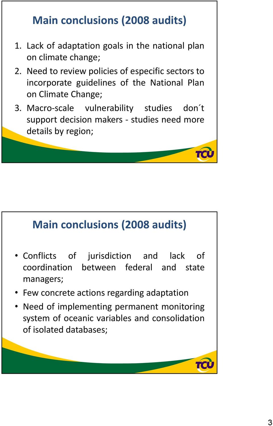 Macro scale vulnerability studies don t support decision makers studies need more details by region; Main conclusions (2008 audits) Conflicts of