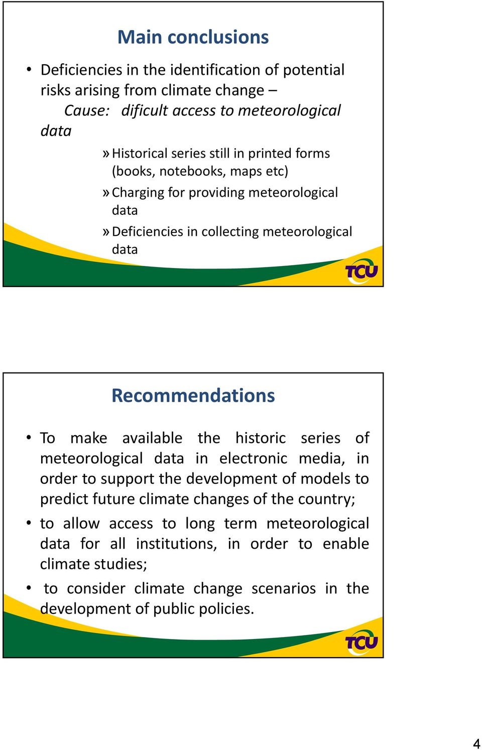 the historic series of meteorological data in electronic media, in order to support the development of models to predict future climate changes of the country; to allow