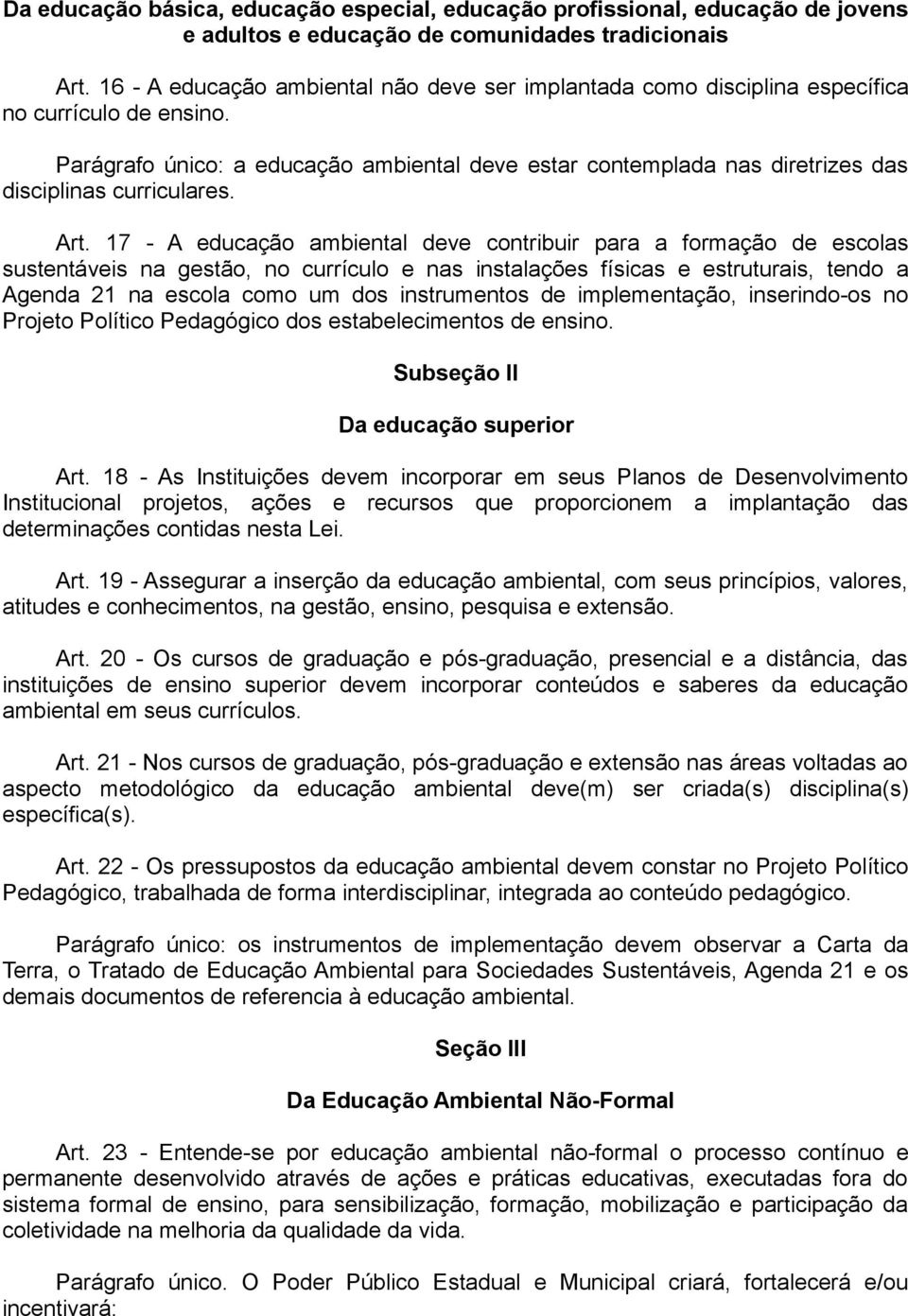 Parágrafo único: a educação ambiental deve estar contemplada nas diretrizes das disciplinas curriculares. Art.