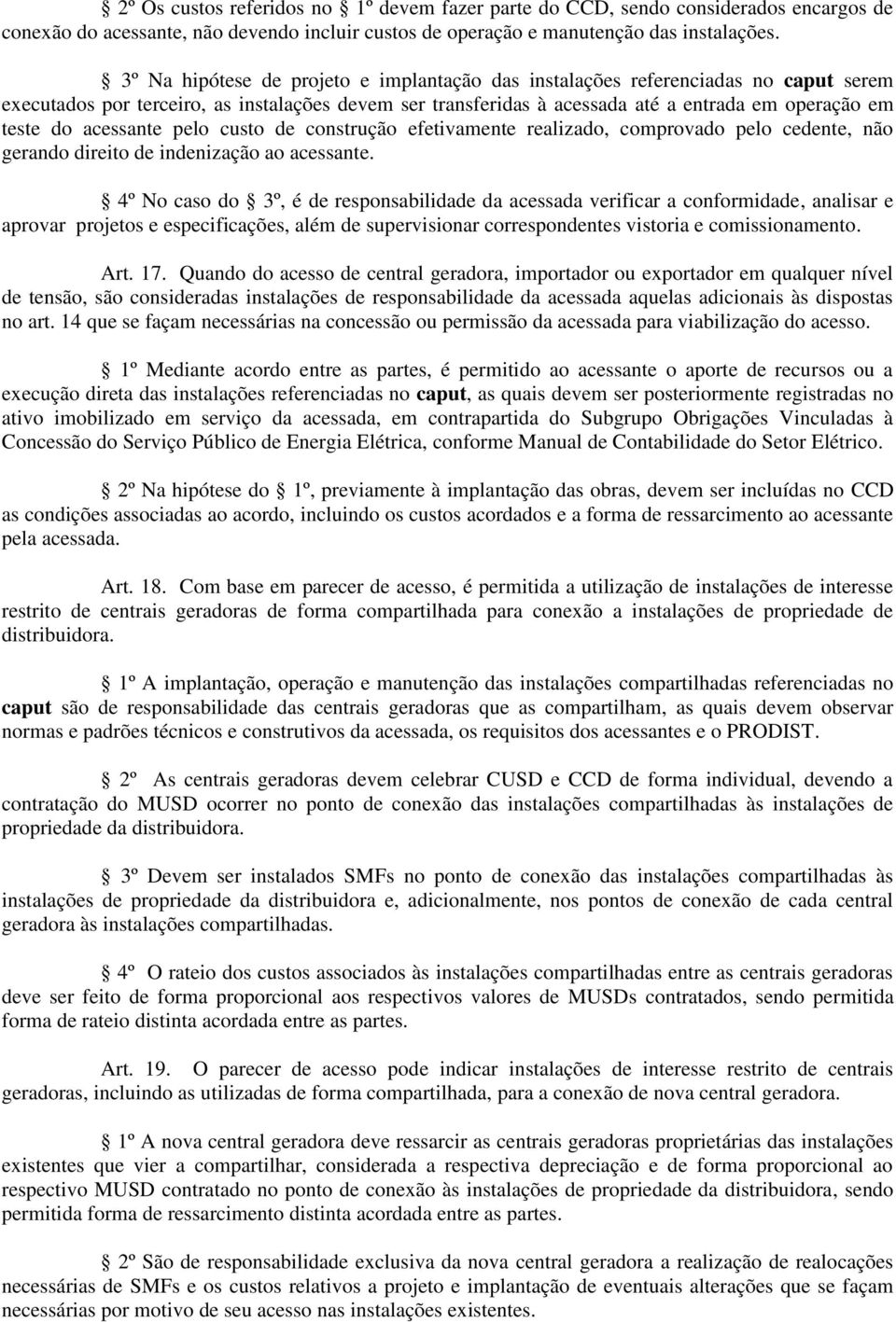 acessante pelo custo de construção efetivamente realizado, comprovado pelo cedente, não gerando direito de indenização ao acessante.