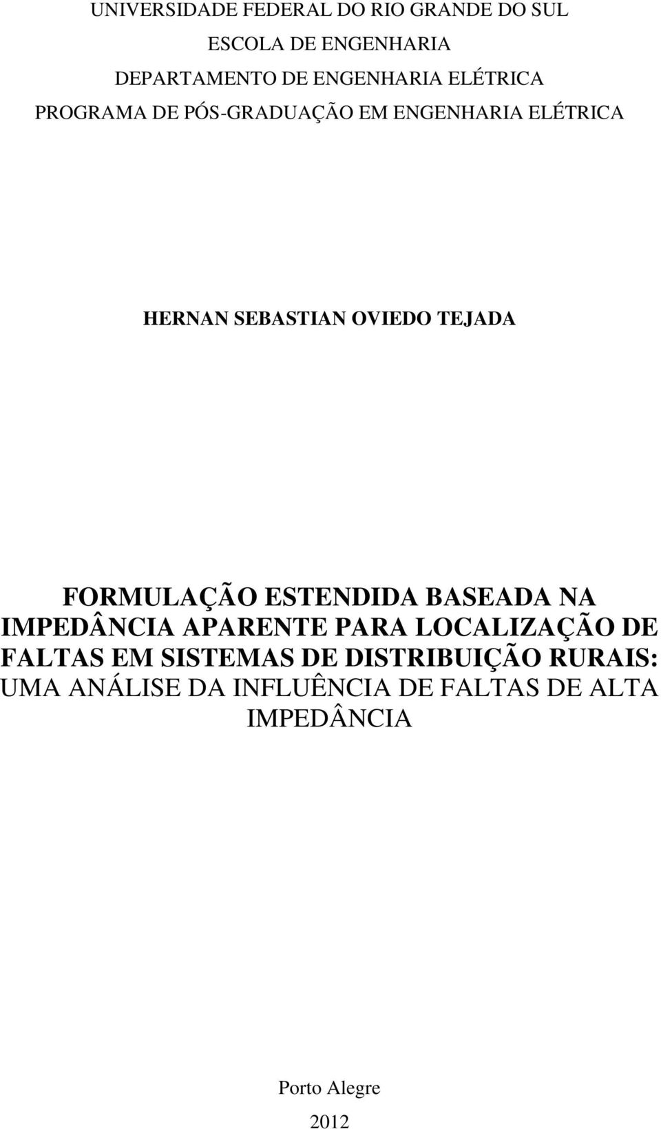 FORMULAÇÃO ESTENDIDA BASEADA NA IMPEDÂNCIA APARENTE PARA LOCALIZAÇÃO DE FALTAS EM SISTEMAS