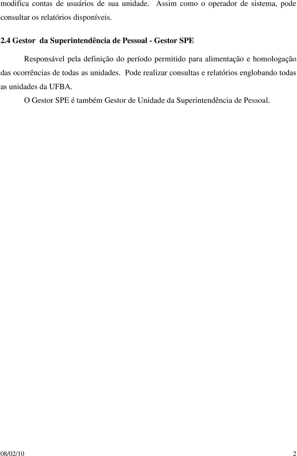 4 Gestor da Superintendência de Pessoal - Gestor SPE Responsável pela definição do período permitido para