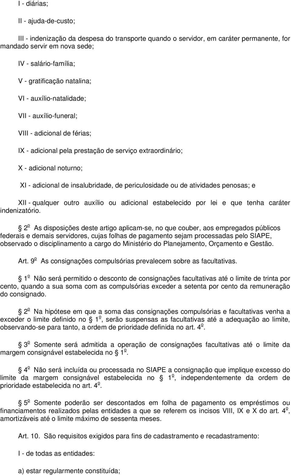 de periculosidade ou de atividades penosas; e XII - qualquer outro auxílio ou adicional estabelecido por lei e que tenha caráter indenizatório.