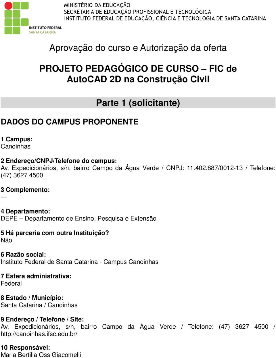 Expedicionários, s/n, bairro Campo da Água Verde / CNPJ: 11.402.