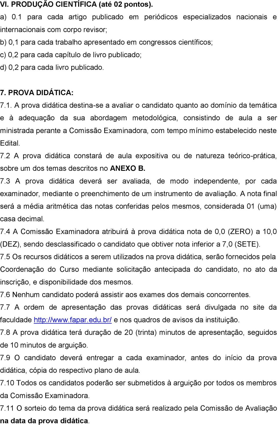 livro publicado; d) 0,2 para cada livro publicado. 7. PROVA DIDÁTICA: 7.1.