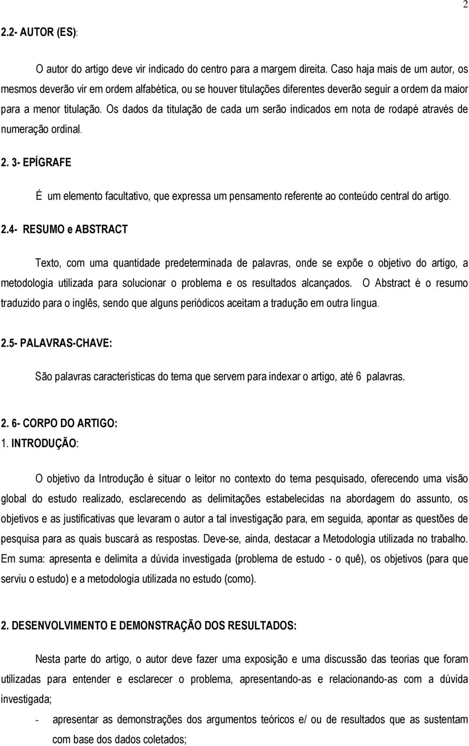 Os dados da titulação de cada um serão indicados em nota de rodapé através de numeração ordinal. 2.