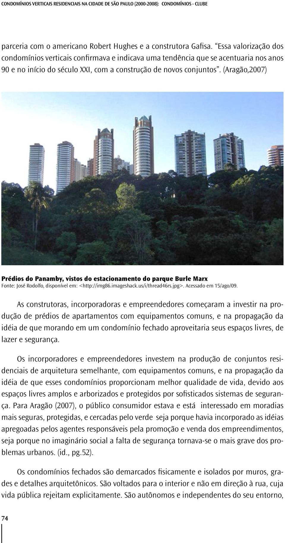 (Aragão,2007) Prédios do Panamby, vistos do estacionamento do parque Burle Marx Fonte: José Rodolfo, disponível em: <http://img86.imageshack.us/i/thread46rs.jpg>. Acessado em 15/ago/09.