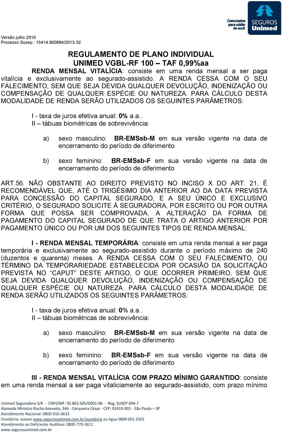 PARA CÁLCULO DESTA MODALIDADE DE RENDA SERÃO UTILIZADOS OS SEGUINTES PARÂMETROS: I - tax