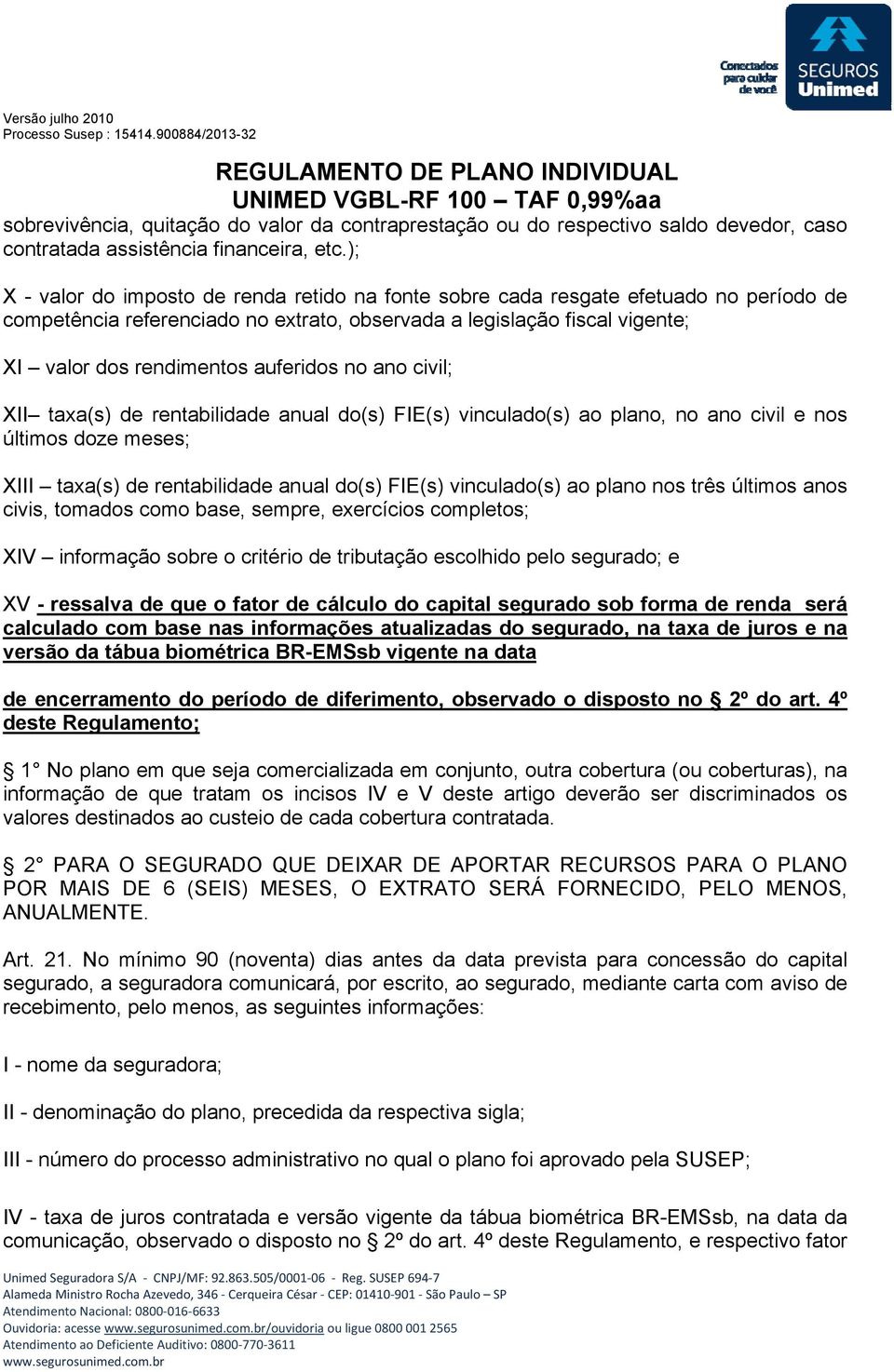 auferidos no ano civil; XII taxa(s) de rentabilidade anual do(s) FIE(s) vinculado(s) ao plano, no ano civil e nos últimos doze meses; XIII taxa(s) de rentabilidade anual do(s) FIE(s) vinculado(s) ao