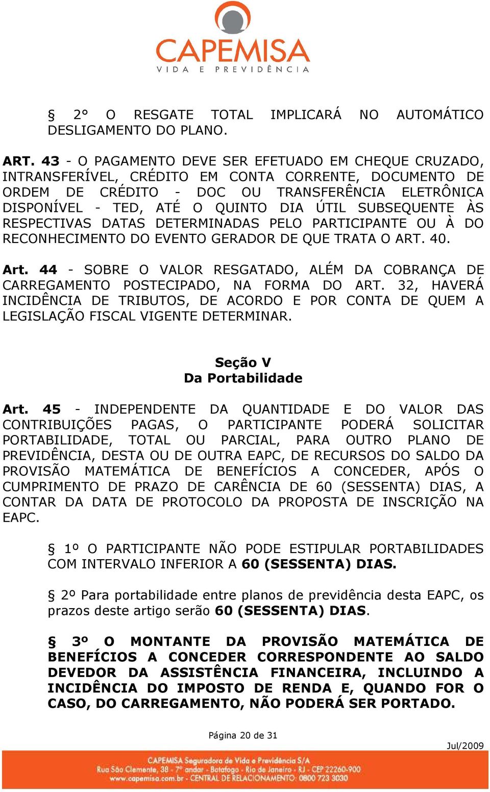 ÚTIL SUBSEQUENTE ÀS RESPECTIVAS DATAS DETERMINADAS PELO PARTICIPANTE OU À DO RECONHECIMENTO DO EVENTO GERADOR DE QUE TRATA O ART. 40. Art.