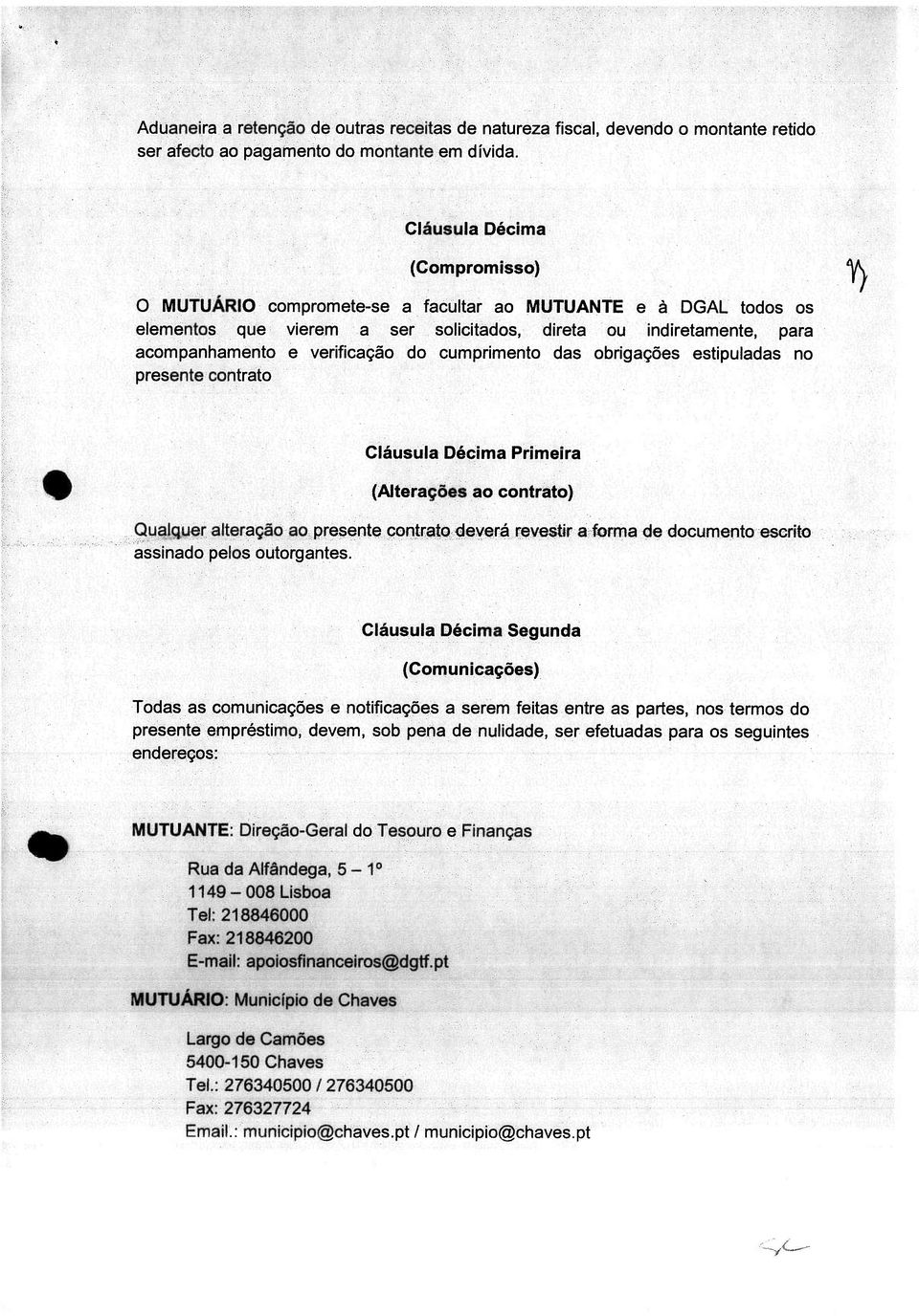 cumprimento das obrigações estipuladas no presente contrato Cláusula Décima Primeira (Alterações ao contrato) Qualquer alteração ao presente contrato deverá revestir a forma de documento escrito